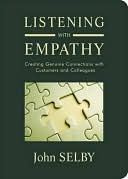 John Selby: Listening With Empathy: Creating Genuine Connections With Customers And Colleagues