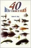 Robert H. Alley: 40 Best Trout Flies