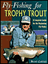 Brent Curtice: Fly-Fishing for Trophy Trout: A Complete Guide for the Beginning Fly-Fisher