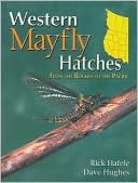 Rick Hafele: Western Mayfly Hatches: From the Rockies to the Pacific
