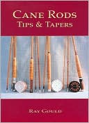 Ray Gould: Cane Rods: Tips & Tapers