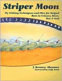 Book cover image of Striper Moon: Fly Fishing Techniques and Flies for Striped Bass in Estuary, River, Bay and Surf by J. Kenney Abrames