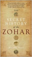 Book cover image of The Secret History of the Zohar by Michael Berg
