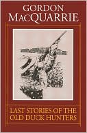 Book cover image of The Last Stories of the Old Duck Hunters by Gordon MacQuarrie