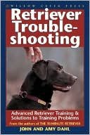 Book cover image of Retriever Troubleshooting: Strategies and Solutions to Retriever Training Problems by John Dahl
