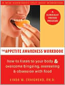 Linda W. Craighead: The Appetite Awareness Workbook: How to Listen to Your Body and Overcome Binging,Overeating, and Obsession with Food