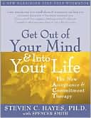 Steven C. Hayes: Get Out of Your Mind and Into Your Life: The New Acceptance and Commitment Therapy