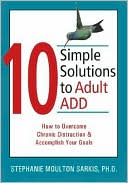 Book cover image of 10 Simple Solutions to Adult ADD by Stephanie Moulton Sarkis