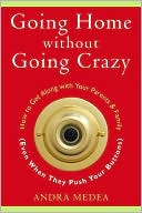Book cover image of Going Home without Going Crazy: How to Get Along With Your Parents and Family (Even When They Push Your Buttons) by Andra Medea