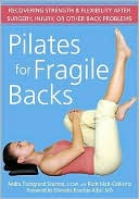Andra Fischgrund Stanton: Pilates for Fragile Backs: Recovering Strength and Flexibility After Surgery, Injury or Other Back Problems
