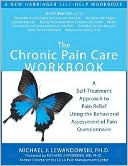 Michael Lewandowski: The Chronic Pain Care Workbook: A Self-Treatment Approach to Pain Relief Using the Behavioral Assessment of Pain Questionnaire