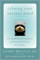 Jeffrey Brantley: Calming Your Anxious Mind: How Mindfulness and Compassion Can Free You from Anxiety, Fear, and Panic