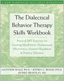 Matthew McKay: The Dialectical Behavior Therapy Skills Workbook: Practical Dbt Exercises for Learning Mindfulness, Interpersonal Effectiveness, Emotion Regulation, and Distress Tolerance