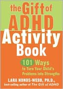 Lara Honos-Webb: Gift of ADHD: 101 Ways to Turn Your Child's Problems into Strengths