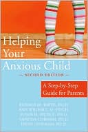 Ronald M. Rapee: Helping Your Anxious Child: A Step-By-Step Guide for Parents