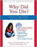 Book cover image of Why Did You Die?: Activities to Help Children Cope with Grief and Loss by Erica Leeuwenburgh