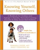 Book cover image of Knowing Yourself, Knowing Others: A Workbook for Children with Asperger's Disorder, Nonverbal Learning Disorder, and Other Social-Skill Problems by Barbara Cooper