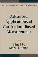 Mark Richard Shinn: Advanced Applications of Curriculum-Based Measurement
