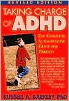 Russell A. Barkley: Taking Charge of ADHD: The Complete, Authoritative Guide for Parents