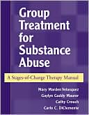 Mary Marden Velasquez: Group Treatment for Substance Abuse: A Stages-of-Change Therapy Manual