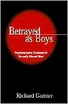 Book cover image of Betrayed as Boys: Psychodynamic Treatment of Sexually Abused Men by Richard B. Gartner