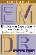 Francine Shapiro: Eye Movement Desensitization and Reprocessing,Second Edition