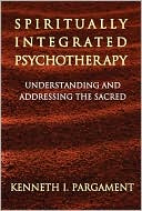 Kenneth I. Pargament: Spiritually Integrated Psychotherapy: Understanding and Addressing the Sacred