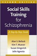 Alan S. Bellack: Social Skills Training for Schizophrenia: A Step-by-Step Guide
