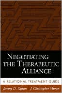 Jeremy D. Safran: Negotiating the Therapeutic Alliance: A Relational Treatment Guide