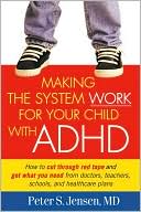 Book cover image of Making the System Work for Your Child with ADHD by Peter S. Jensen