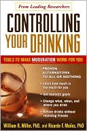 Book cover image of Controlling Your Drinking: Tools to Make Moderation Work for You by William R. Miller