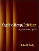 Book cover image of Cognitive Therapy Techniques: A Practitioner's Guide by Robert L. Leahy