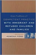 Book cover image of Culturally Competent Practice with Immigrant and Refugee Children and Families by Rowena Fong
