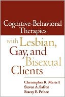Christopher R. Martell: Cognitive-Behavioral Therapies with Lesbian, Gay, and Bisexual Clients