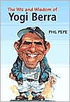 Book cover image of Wit and Wisdom of Yogi Berra by Phil Pepe