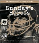 Dick Whittingham: Sunday's Heroes: NFL Legends Talk about the Times of Their Lives
