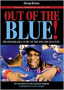 Chicago Tribune: Out of the Blue: The Remarkable Story of the 2003 Chicago Cubs