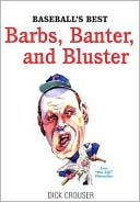 Book cover image of Baseball's Best Barbs, Banter, and Bluster by Dick Crouser