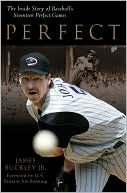 James Buckley: Perfect: The inside Story of Baseball's Seventeen Perfect Games