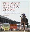 Marvin Drager: The Most Glorious Crown: The Story of America's Triple Crown Thoroughbreds from Sir Barton to Affirmed