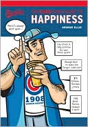 Book cover image of The Cubs Fan's Guide to Happiness by George Ellis