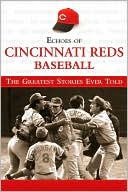 Mark Stallard: Echoes of Cincinnati Reds Baseball: The Greatest Stories Ever Told