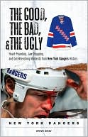 Book cover image of The Good, the Bad, and the Ugly New York Rangers: Heart-Pounding, Jaw-Dropping, and Gut-Wrenching Moments from New York Rangers History by Steve Zipay
