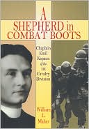 William L. Maher: A Shepherd in Combat Boots: Chaplain Emil Kapaun of the 1st Cavalry Division