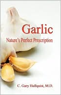 Book cover image of Garlic-Nature's Perfect Prescription by C. Gary Hullquist