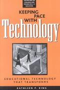 Kathleen P. King: Keeping Pace with Technology: Educational Technology That Transforms, Vol. 1