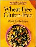 Book cover image of Wheat-Free, Gluten-Free: 200 Delicious Dishes to Make Eating a Pleasure by Michelle Berriedale-Johnson