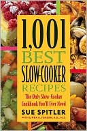 Sue Spitler: 1,001 Best Slow-Cooker Recipes: The Only Slow-Cooker Cookbook You'll Ever Need