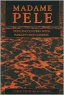 Book cover image of Madame Pele: True Encounters with Hawaii's Fire Goddess by Rick Carroll