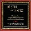 Thich Nhat Hanh: Be Still And Know: Reflections from Living Buddha, Living Christ